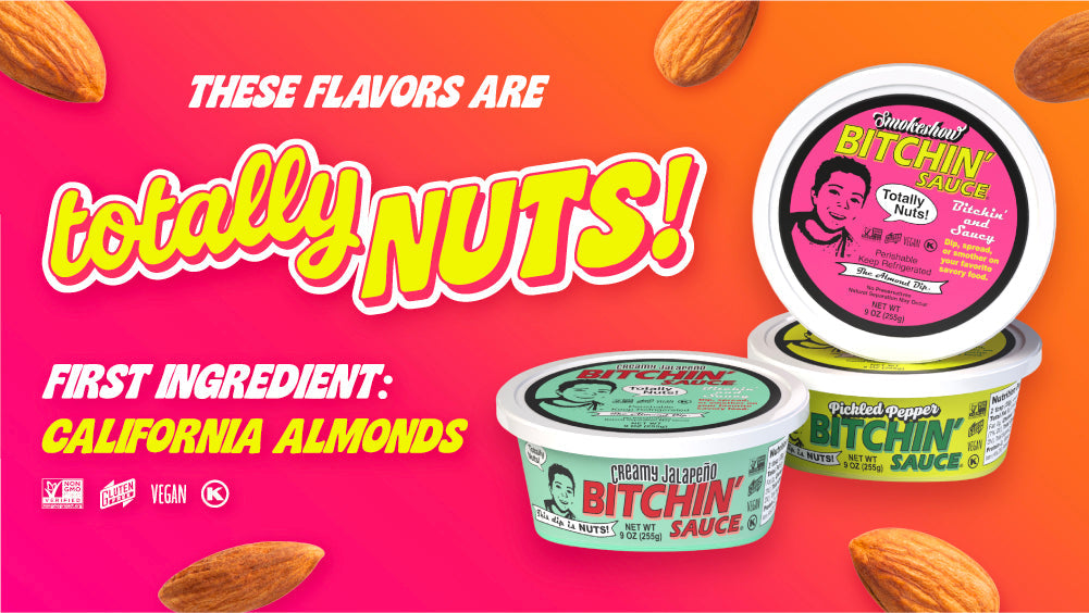 Banner showing 3 new bitchin sauce flavors. Text reads: These flavors are totally nuts! First ingredient is California Almonds! Flavors include smokeshow, creamy jalapeno, and pickled pepper